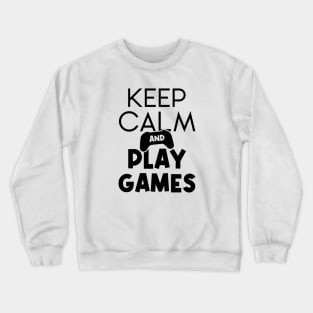 Keep Calm and Play Games Crewneck Sweatshirt